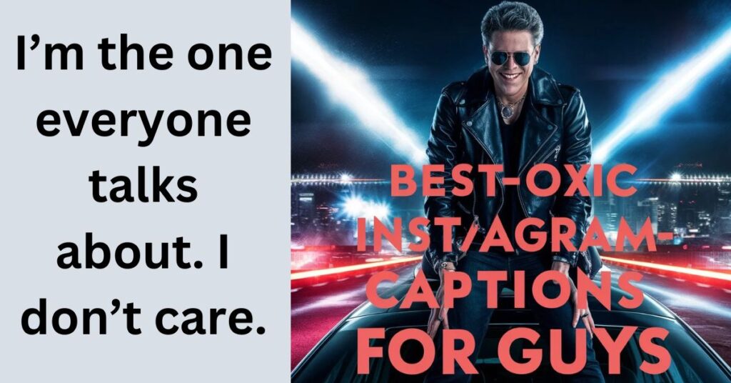 Severe Toxic Instagram Captions For Guys