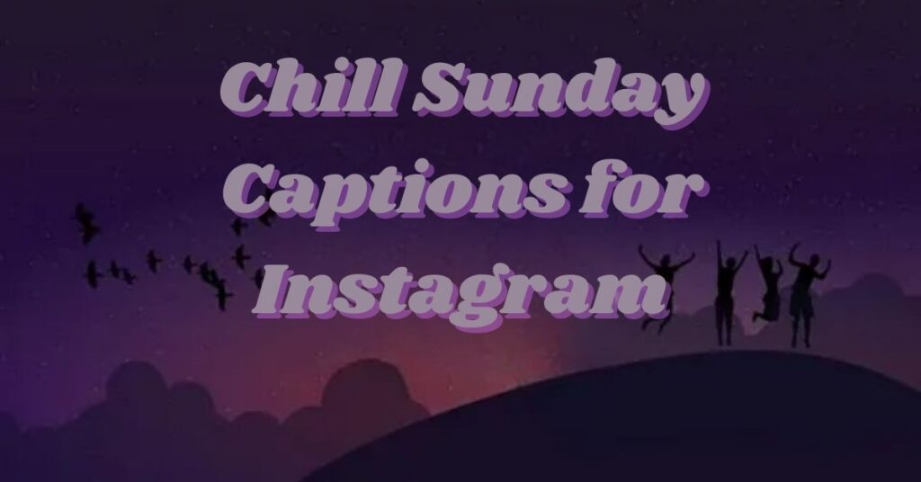 Chill Sunday Captions for Instagram